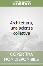 Architettura, una scienza collettiva