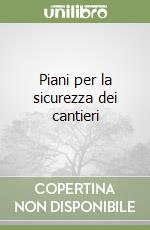 Piani per la sicurezza dei cantieri