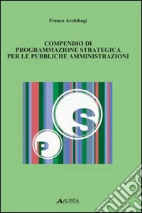 Compendio di programmazione strategica per le pubbliche amministrazioni libro