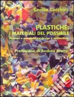 Plastiche: i materiali del possibile. Polimeri e composti tra design e architettura libro