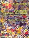 Plastiche: i materiali del possibile. Polimeri e composti tra design e architettura libro
