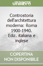 Controstoria dell'architettura moderna: Roma 1900-1940. Ediz. italiana e inglese libro