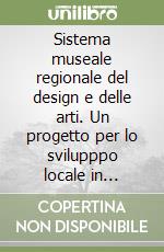 Sistema museale regionale del design e delle arti. Un progetto per lo svilupppo locale in Campania. Con CD-ROM