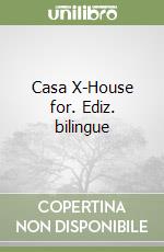 Casa X-House for. Ediz. bilingue