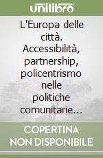 L'Europa delle città. Accessibilità, partnership, policentrismo nelle politiche comunitarie per il territorio libro