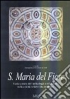 Santa Maria del Fiore. Teorie e storie dell'archelogia e del restauro nella città delle fabbriche arnolfiane. Ediz. illustrata libro