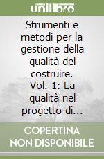 Strumenti e metodi per la gestione della qualità del costruire. Vol. 1: La qualità nel progetto di architettura