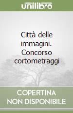 Città delle immagini. Concorso cortometraggi libro