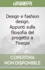 Design e fashion design. Appunti sulla filosofia del progetto a Firenze libro