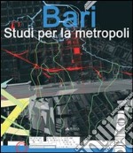 Bari. Studi per la metropoli libro