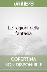 Le ragioni della fantasia libro