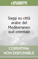 Saggi su città arabe del Mediterraneo sud orientale