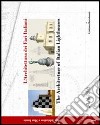 L'architettura dei fari italiani-Architecture of italian lighthouse. Ediz. bilingue. Vol. 1: Mar Adriatico e mar Ionio libro