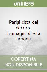 Parigi città del decoro. Immagini di vita urbana libro