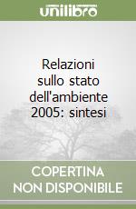 Relazioni sullo stato dell'ambiente 2005: sintesi libro