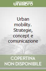 Urban mobility. Strategie, concept e comunicazione libro