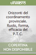 Orizzonti del coordinamento provinciale. Ruolo, forma, efficacia del P.T.C. libro