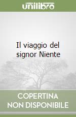 Il viaggio del signor Niente libro