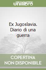 Ex Jugoslavia. Diario di una guerra libro