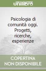 Psicologia di comunità oggi. Progetti, ricerche, esperienze libro