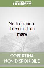 Mediterraneo. Tumulti di un mare libro