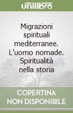 Migrazioni spirituali mediterranee. L'uomo nomade. Spiritualità nella storia libro