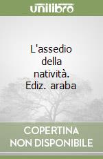 L'assedio della natività. Ediz. araba