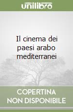 Il cinema dei paesi arabo mediterranei libro