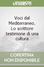 Voci dal Mediterraneo. Lo scrittore testimone di una cultura libro