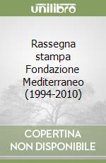 Rassegna stampa Fondazione Mediterraneo (1994-2010) libro