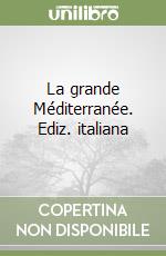 La grande Méditerranée. Ediz. italiana libro