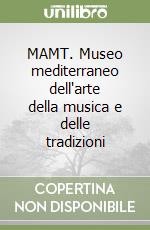 MAMT. Museo mediterraneo dell'arte della musica e delle tradizioni libro