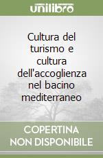 Cultura del turismo e cultura dell'accoglienza nel bacino mediterraneo libro