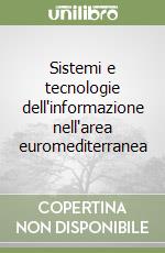 Sistemi e tecnologie dell'informazione nell'area euromediterranea libro