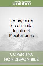 Le regioni e le comunità locali del Mediterraneo libro