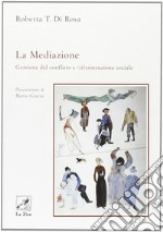 La mediazione. Gestione del conflitto e (ri)costruzione sociale libro