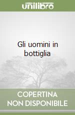 Gli uomini in bottiglia libro