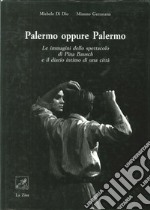 Palermo oppure Palermo. Le immagini dello spettacolo di Pina Bausch e il diario intimo di una città libro