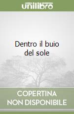 Dentro il buio del sole libro