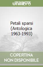 Petali sparsi (Antologica 1963-1993) libro