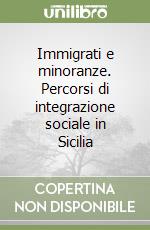 Immigrati e minoranze. Percorsi di integrazione sociale in Sicilia libro