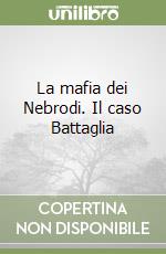 La mafia dei Nebrodi. Il caso Battaglia