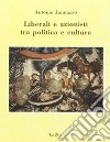 Liberali e azionisti tra politica e cultura libro