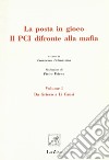 La posta in gioco. Il PCI di fronte alla mafia. Vol. 1: Da Grieco a Li Causi libro di Petruzzella F. (cur.)