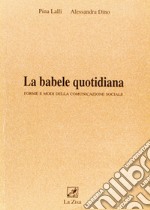 La babele quotidiana. Forme e modi della comunicazione sociale libro