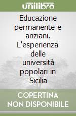 Educazione permanente e anziani. L'esperienza delle università popolari in Sicilia libro