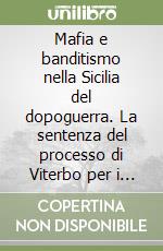 Mafia e banditismo nella Sicilia del dopoguerra. La sentenza del processo di Viterbo per i fatti di Portella della Ginestra libro