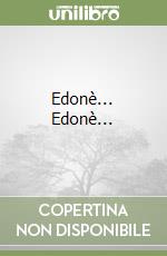 Edonè... Edonè...