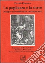 La Pagliuzza e la trave. Indagine sul cattolicesimo contemporaneo libro