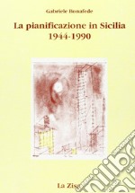 La pianificazione in Sicilia. Politica economica, urbanistica e territorio (1944-1990) libro